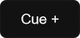 Next cue